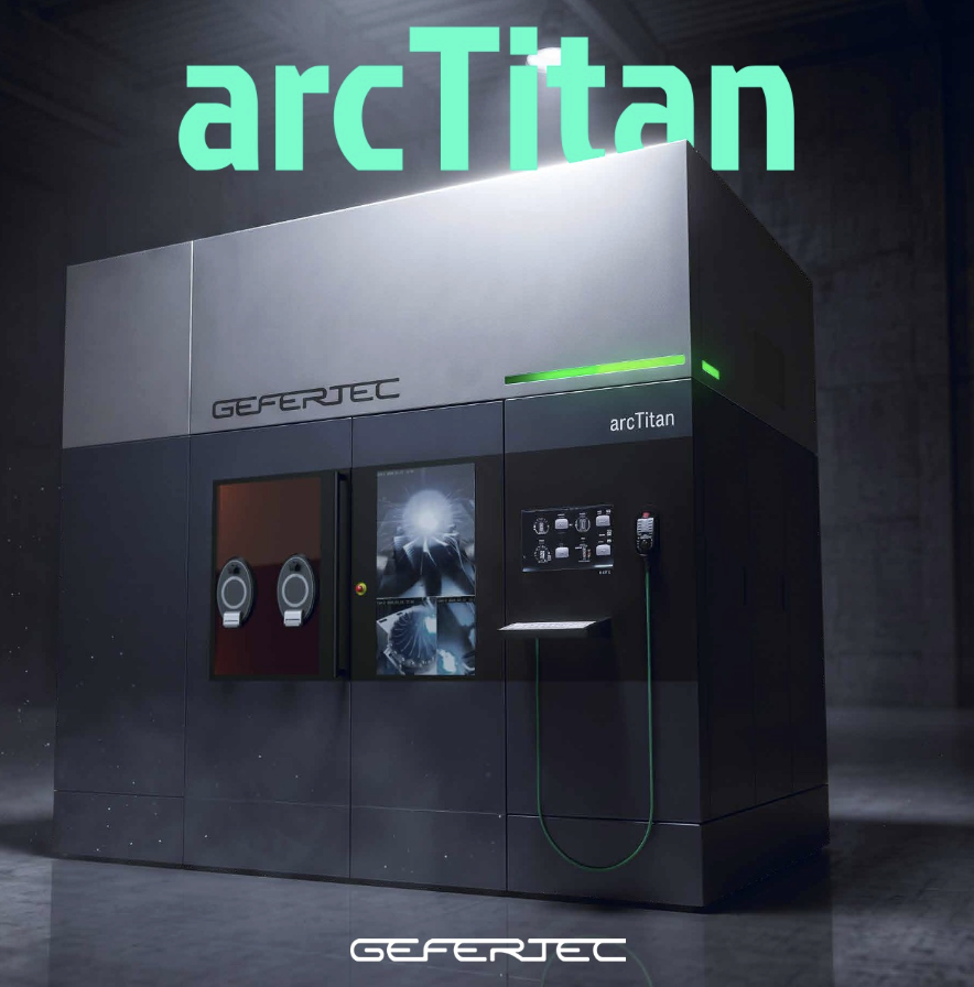 GEFERTEC Debuts arcTitan, a Titanium-Only WAAM 3D Printer