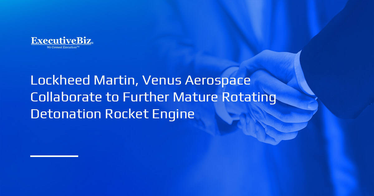 Lockheed Martin Taps Venus Aerospace to Mature Rotating Detonation Rocket Engines